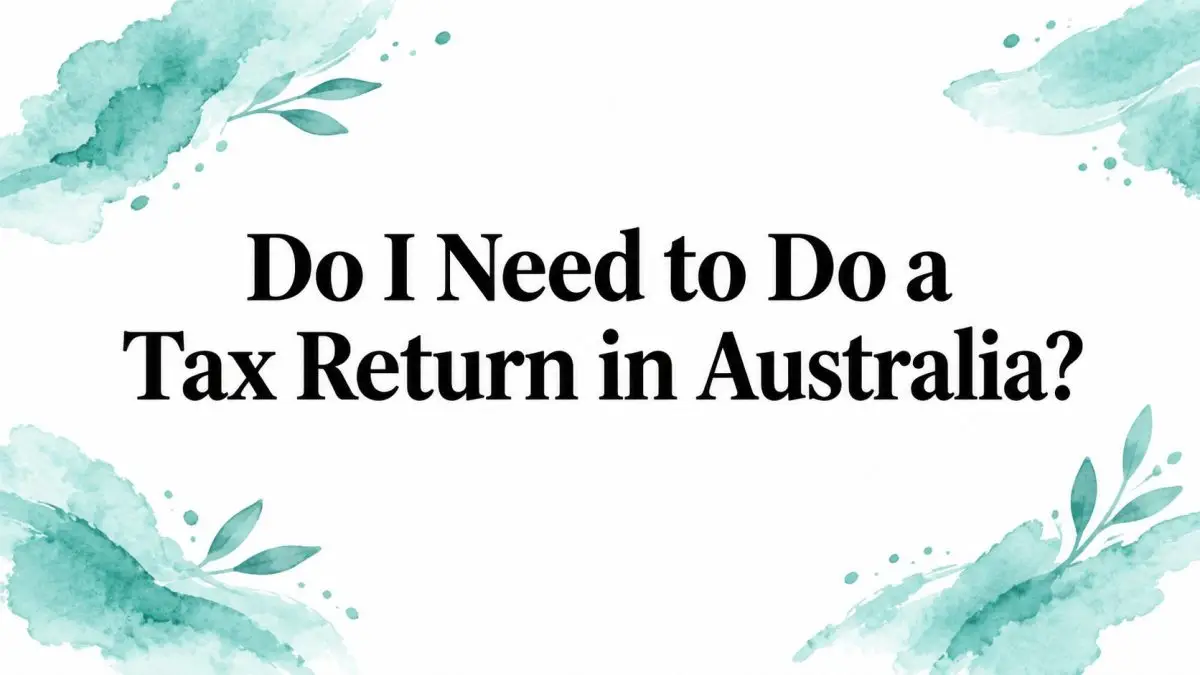do-i-need-to-do-a-tax-return-australian-taxes